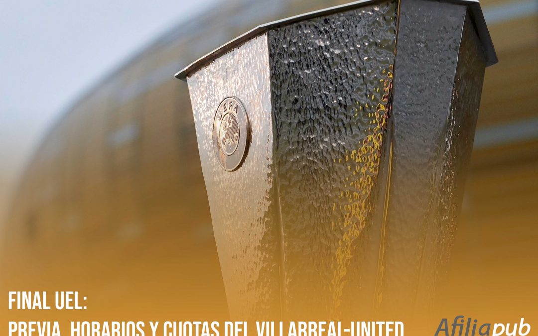 Final UEL: Previa, horarios y cuotas del Villarreal-United